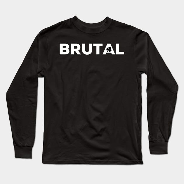 Brutal Irish Saying with Shamrock Long Sleeve T-Shirt by TrueCelt